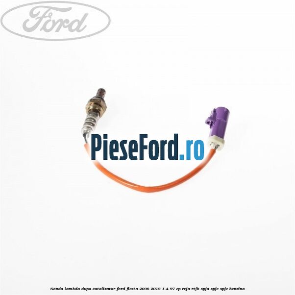 Sonda lambda dupa catalizator Ford Fiesta 2008-2012 1.4 97 cp RTJA, RTJB, SPJA, SPJC, SPJE benzina
