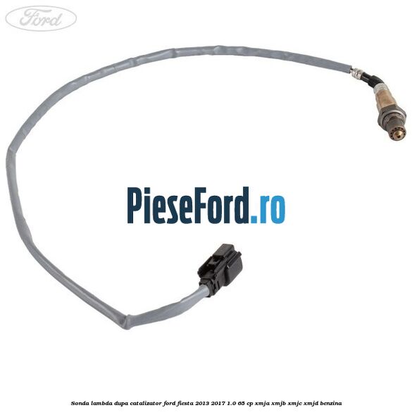Sonda lambda dupa catalizator Ford Fiesta 2013-2017 1.0 65 cp XMJA, XMJB, XMJC, XMJD benzina