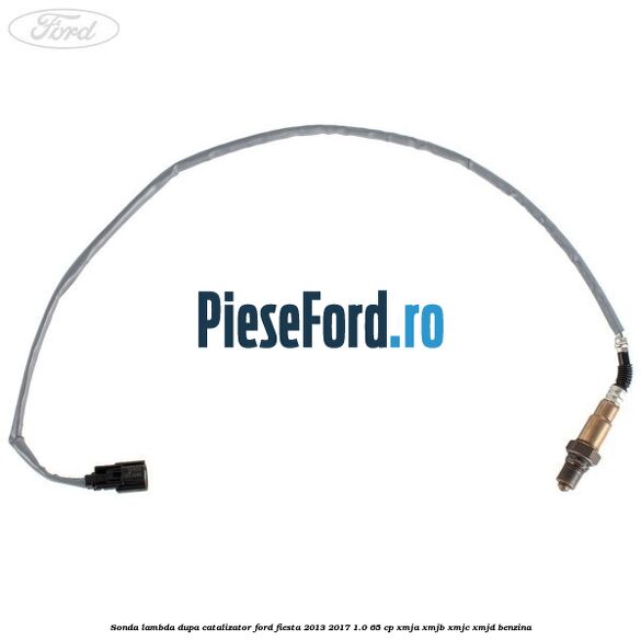 Sonda lambda dupa catalizator Ford Fiesta 2013-2017 1.0 65 cp XMJA, XMJB, XMJC, XMJD benzina