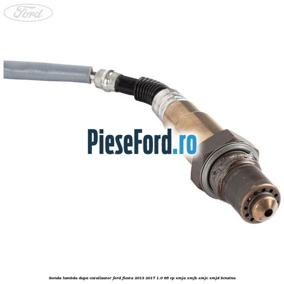 Sonda lambda dupa catalizator Ford Fiesta 2013-2017 1.0 65 cp XMJA, XMJB, XMJC, XMJD benzina