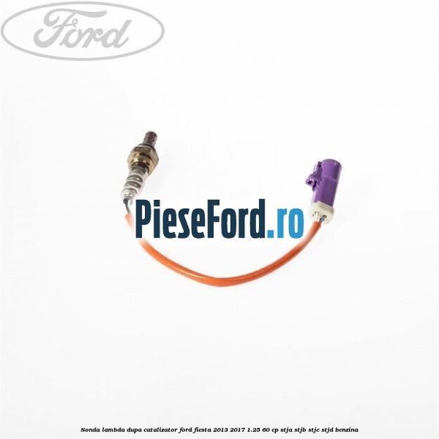 Sonda lambda dupa catalizator Ford Fiesta 2013-2017 1.25 60 cp STJA, STJB, STJC, STJD benzina
