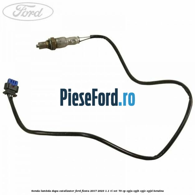 Sonda lambda dupa catalizator Ford Fiesta 2017-2023 1.1 Ti-VCT 70 cp XPJA, XPJB, XPJC, XPJD benzina