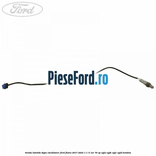 Sonda lambda dupa catalizator Ford Fiesta 2017-2023 1.1 Ti-VCT 70 cp XPJA, XPJB, XPJC, XPJD benzina