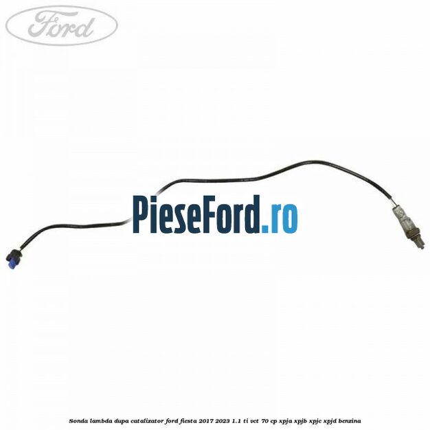 Sonda lambda dupa catalizator Ford Fiesta 2017-2023 1.1 Ti-VCT 70 cp XPJA, XPJB, XPJC, XPJD benzina