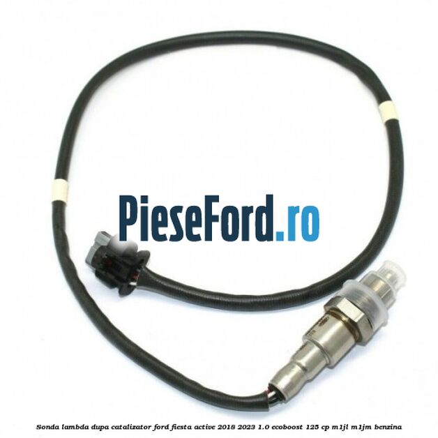 Sonda lambda dupa catalizator Ford Fiesta Active 2018-2023 1.0 EcoBoost 125 cp Sonda lambda dupa catalizator Ford Fiesta Active 2018-2023 1.0 EcoBoost 125 cp M1JL, M1JM benzina