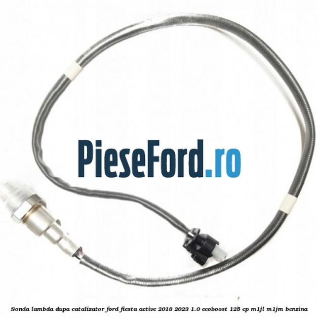 Sonda lambda dupa catalizator Ford Fiesta Active 2018-2023 1.0 EcoBoost 125 cp Sonda lambda dupa catalizator Ford Fiesta Active 2018-2023 1.0 EcoBoost 125 cp M1JL, M1JM benzina