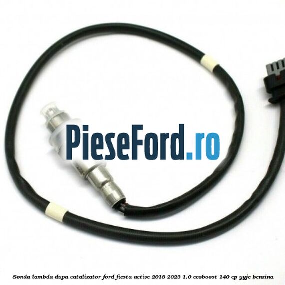Sonda lambda dupa catalizator Ford Fiesta Active 2018-2023 1.0 EcoBoost 140 cp Sonda lambda dupa catalizator Ford Fiesta Active 2018-2023 1.0 EcoBoost 140 cp YYJE benzina