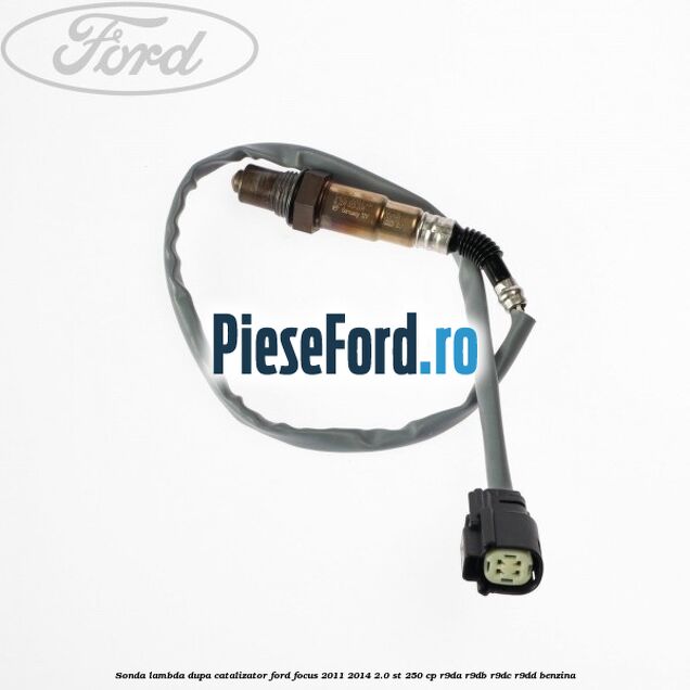 Sonda lambda dupa catalizator Ford Focus 2011-2014 2.0 ST 250 cp R9DA, R9DB, R9DC, R9DD benzina