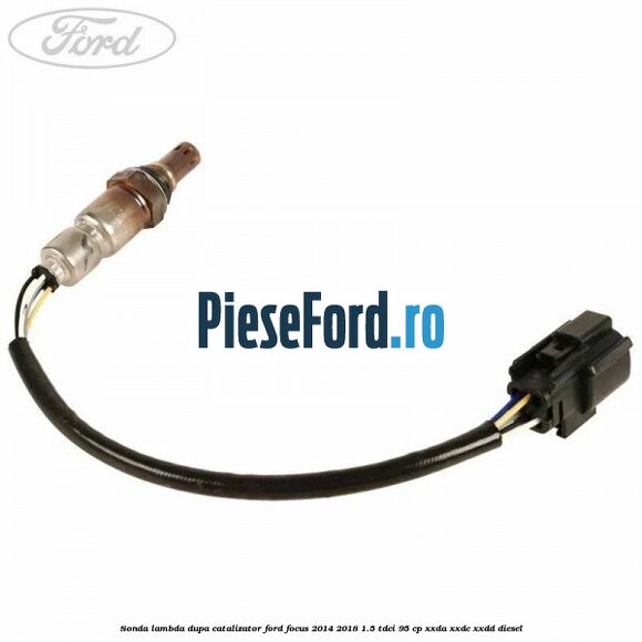 Sonda lambda dupa catalizator Ford Focus 2014-2018 1.5 TDCi 95 cp XXDA, XXDC, XXDD diesel