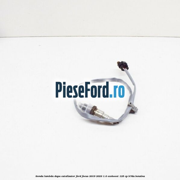 Sonda lambda dupa catalizator Ford Focus 2019-2023 1.0 EcoBoost 125 cp B7DA benzina
