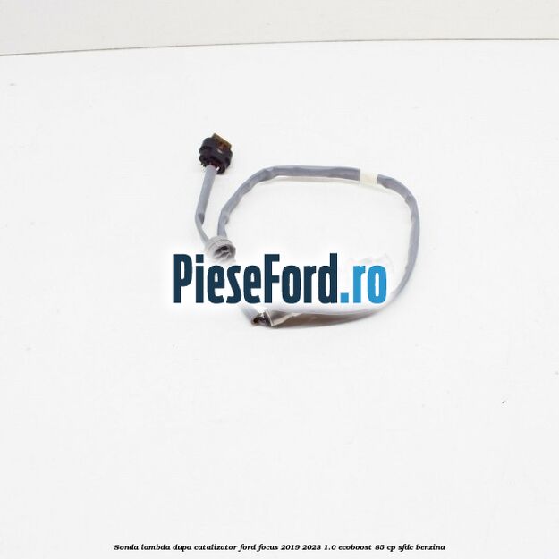 Sonda lambda dupa catalizator Ford Focus 2019-2023 1.0 EcoBoost 85 cp SFDC benzina