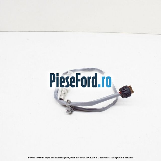 Sonda lambda dupa catalizator Ford Focus Active 2019-2023 1.0 EcoBoost 125 cp Sonda lambda dupa catalizator Ford Focus Active 2019-2023 1.0 EcoBoost 125 cp B7DA benzina