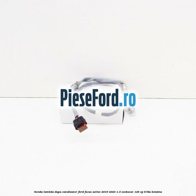 Sonda lambda dupa catalizator Ford Focus Active 2019-2023 1.0 EcoBoost 125 cp Sonda lambda dupa catalizator Ford Focus Active 2019-2023 1.0 EcoBoost 125 cp B7DA benzina