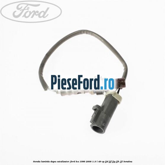 Sonda lambda dupa catalizator Ford Ka 1996-2008 1.3 i 49 cp JJD, JJF, JJG, JJH, JJL benzina