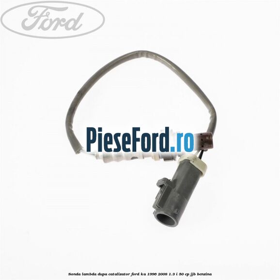 Sonda lambda dupa catalizator Ford Ka 1996-2008 1.3 i 50 cp Sonda lambda dupa catalizator Ford Ka 1996-2008 1.3 i 50 cp JJB benzina