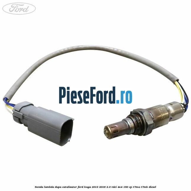 Sonda lambda dupa catalizator Ford Kuga 2013-2016 2.0 TDCi 4x4 150 cp Sonda lambda dupa catalizator Ford Kuga 2013-2016 2.0 TDCi 4x4 150 cp T7MA, T7MB diesel