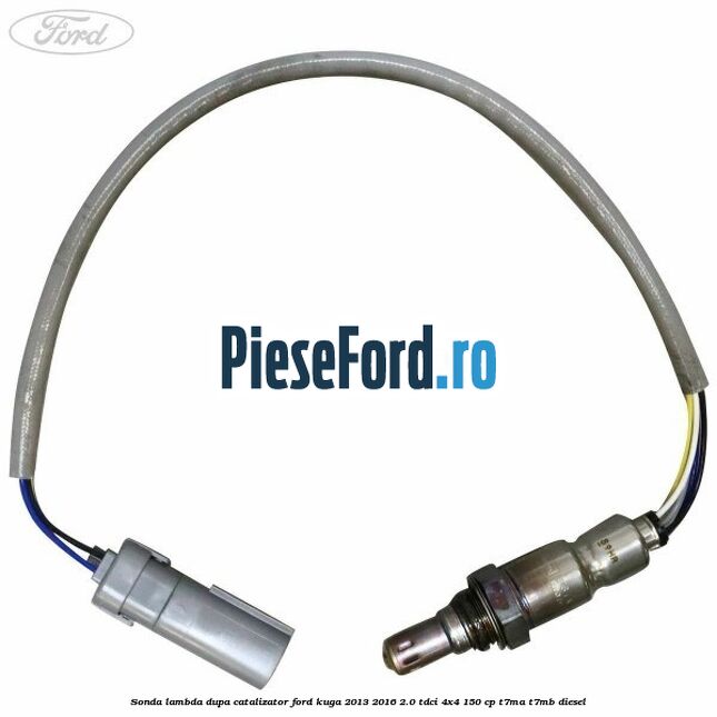 Sonda lambda dupa catalizator Ford Kuga 2013-2016 2.0 TDCi 4x4 150 cp Sonda lambda dupa catalizator Ford Kuga 2013-2016 2.0 TDCi 4x4 150 cp T7MA, T7MB diesel