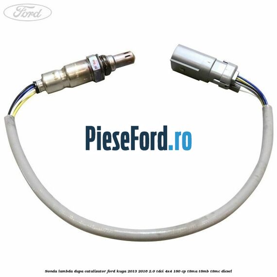 Sonda lambda dupa catalizator Ford Kuga 2013-2016 2.0 TDCi 4x4 180 cp T8MA, T8MB, T8MC diesel
