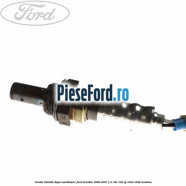 Sonda lambda dupa catalizator Ford Mondeo 2000-2007 1.8 16V 125 cp CHBA, CHBB benzina