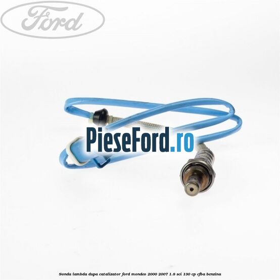 Sonda lambda dupa catalizator Ford Mondeo 2000-2007 1.8 SCi 130 cp CFBA benzina
