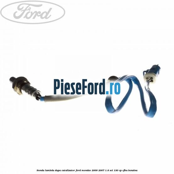 Sonda lambda dupa catalizator Ford Mondeo 2000-2007 1.8 SCi 130 cp CFBA benzina