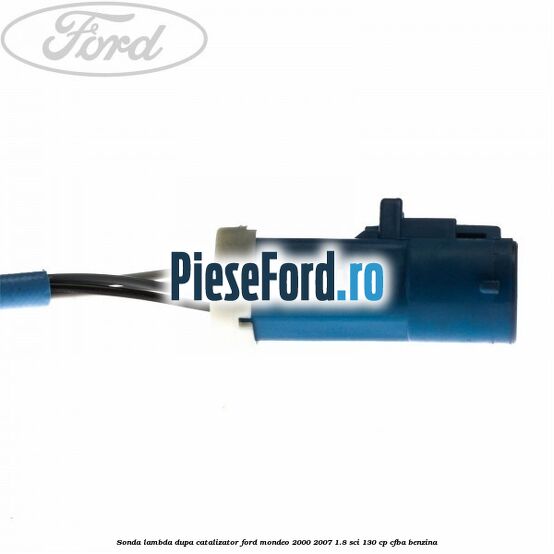 Sonda lambda dupa catalizator Ford Mondeo 2000-2007 1.8 SCi 130 cp CFBA benzina