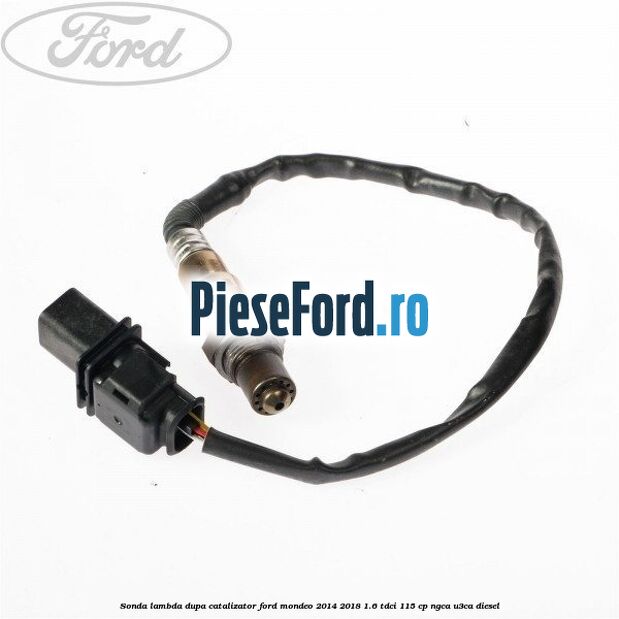 Sonda lambda dupa catalizator Ford Mondeo 2014-2018 1.6 TDCi 115 cp NGCA, U3CA diesel