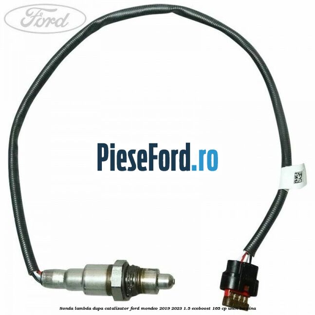 Sonda lambda dupa catalizator Ford Mondeo 2019-2023 1.5 EcoBoost 165 cp UNCN benzina