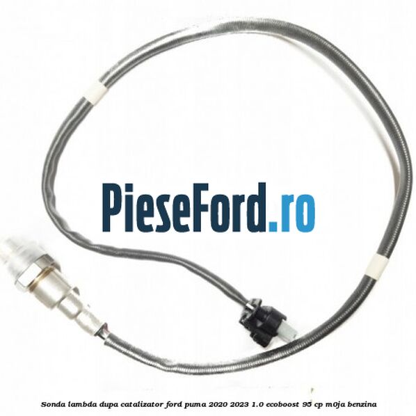 Sonda lambda dupa catalizator Ford Puma 2020-2023 1.0 EcoBoost 95 cp M0JA benzina