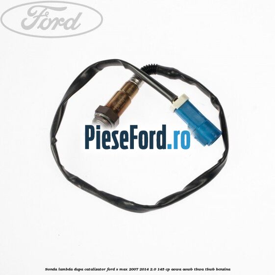 Sonda lambda dupa catalizator Ford S-Max 2007-2014 2.0 145 cp AOWA, AOWB, TBWA, TBWB benzina
