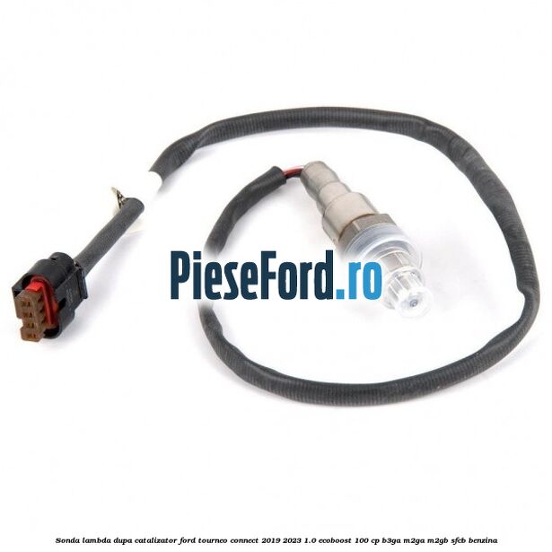 Sonda lambda dupa catalizator Ford Tourneo Connect 2019-2023 1.0 EcoBoost 100 cp B3GA, M2GA, M2GB, SFCB benzina