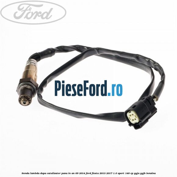 Sonda lambda dupa catalizator pana in an 09/2014 Ford Fiesta 2013-2017 1.0 Sport 140 cp YYJA, YYJB benzina