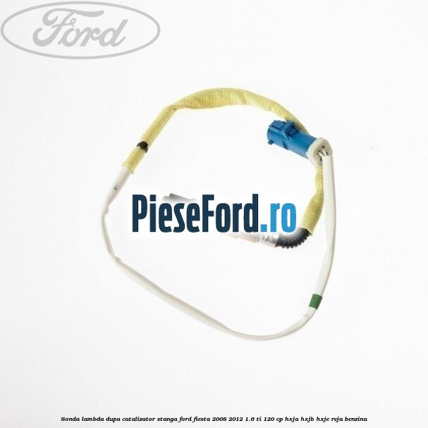 Sonda lambda dupa catalizator stanga Ford Fiesta 2008-2012 1.6 Ti 120 cp HXJA, HXJB, HXJE, RVJA benzina