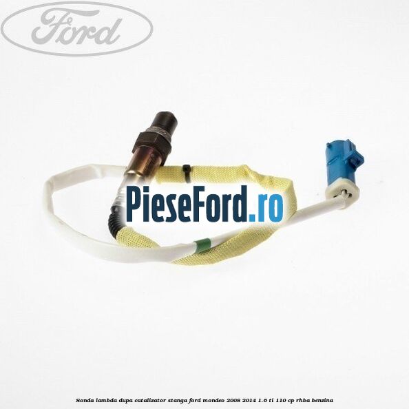 Sonda lambda dupa catalizator stanga Ford Mondeo 2008-2014 1.6 Ti 110 cp RHBA benzina