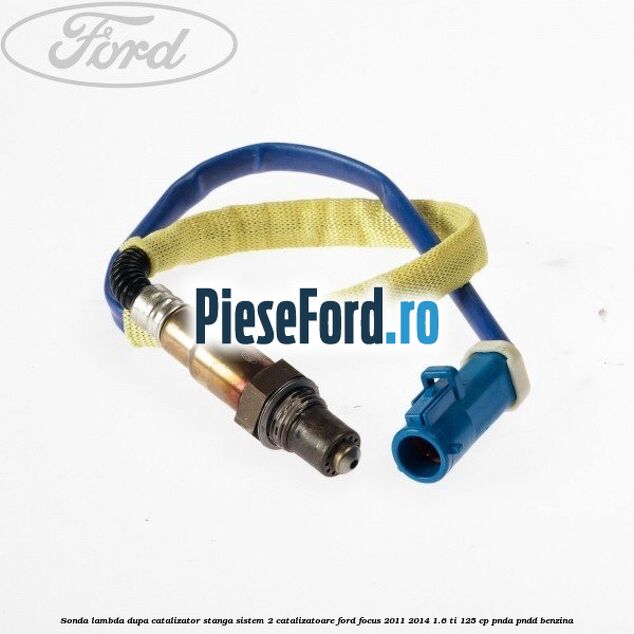 Sonda lambda dupa catalizator stanga sistem 2 catalizatoare Ford Focus 2011-2014 1.6 Ti 125 cp Sonda lambda dupa catalizator stanga sistem 2 catalizatoare Ford Focus 2011-2014 1.6 Ti 125 cp PNDA, PNDD benzina