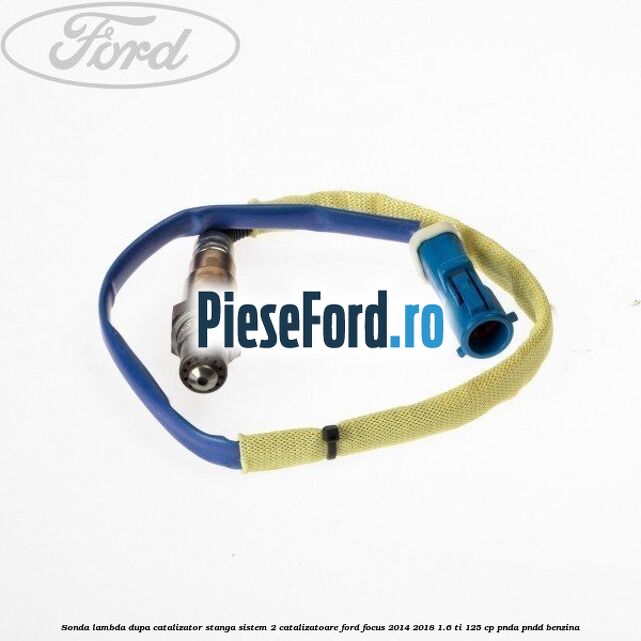 Sonda lambda dupa catalizator stanga sistem 2 catalizatoare Ford Focus 2014-2018 1.6 Ti 125 cp PNDA, PNDD benzina