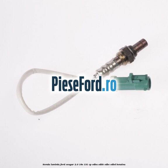 Sonda lambda Ford Cougar 2.0 16V 131 cp Sonda lambda Ford Cougar 2.0 16V 131 cp EDBA, EDBB, EDBC, EDBD benzina