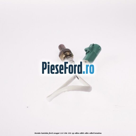 Sonda lambda Ford Cougar 2.0 16V 131 cp Sonda lambda Ford Cougar 2.0 16V 131 cp EDBA, EDBB, EDBC, EDBD benzina