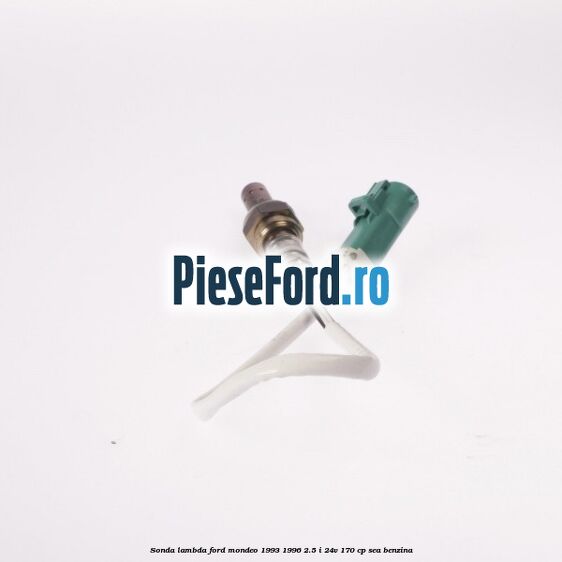 Sonda lambda Ford Mondeo 1993-1996 2.5 i 24V 170 cp SEA benzina
