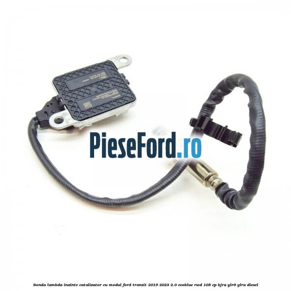 Sonda lambda inainte catalizator cu modul Ford Transit 2019-2023 2.0 EcoBlue RWD 105 cp Sonda lambda inainte catalizator cu modul Ford Transit 2019-2023 2.0 EcoBlue RWD 105 cp BJRA, YLR6, YLRA diesel