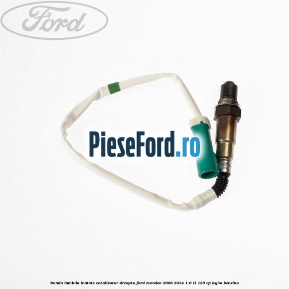 Sonda lambda inainte catalizator dreapta Ford Mondeo 2008-2014 1.6 Ti 120 cp Sonda lambda inainte catalizator dreapta Ford Mondeo 2008-2014 1.6 Ti 120 cp KGBA benzina