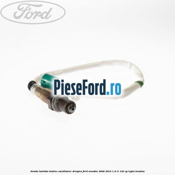 Sonda lambda inainte catalizator dreapta Ford Mondeo 2008-2014 1.6 Ti 120 cp Sonda lambda inainte catalizator dreapta Ford Mondeo 2008-2014 1.6 Ti 120 cp KGBA benzina