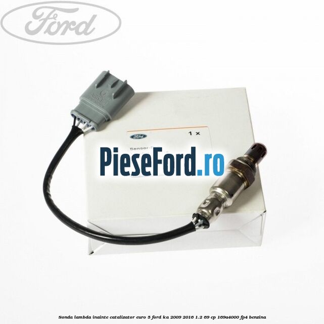 Sonda lambda inainte catalizator euro 5 Ford Ka 2009-2016 1.2 69 cp 169A4000, FP4 benzina