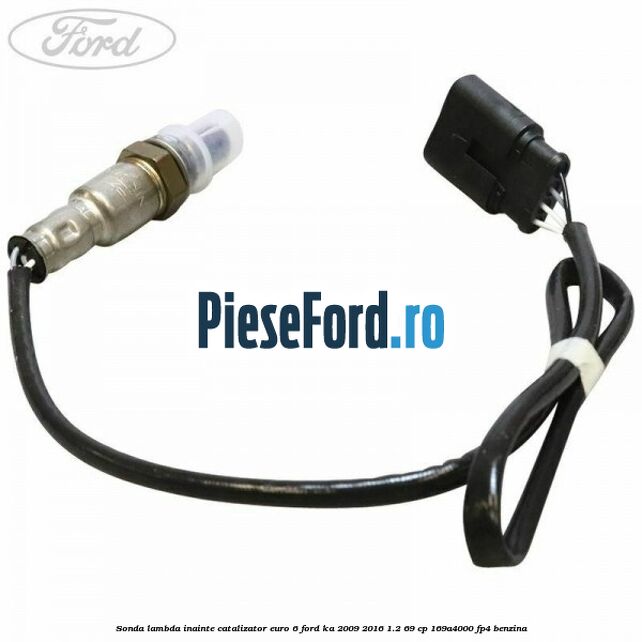 Sonda lambda inainte catalizator euro 6 Ford Ka 2009-2016 1.2 69 cp 169A4000, FP4 benzina