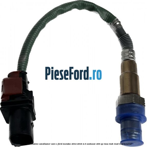 Sonda lambda inainte catalizator EURO V Ford Mondeo 2014-2018 2.0 EcoBoost 203 cp TNCA, TNCB, TNCD, TNCF benzina