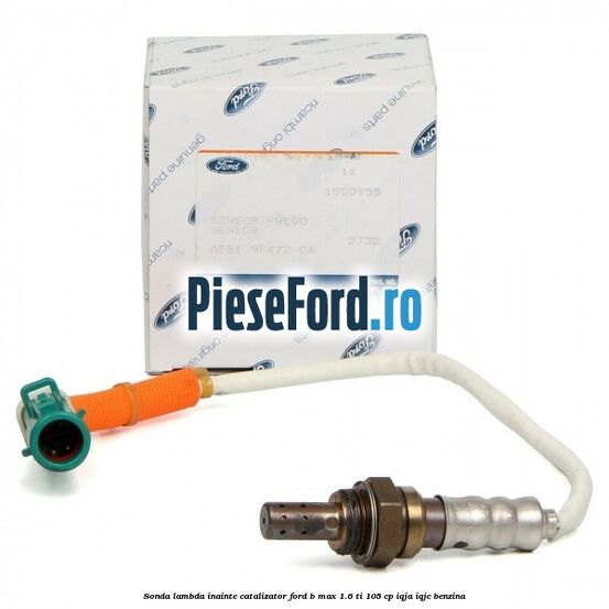 Sonda lambda inainte catalizator Ford B-Max 1.6 Ti 105 cp Sonda lambda inainte catalizator Ford B-Max 1.6 Ti 105 cp IQJA, IQJC benzina