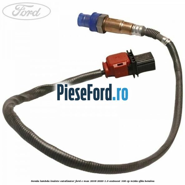Sonda lambda inainte catalizator Ford C-Max 2016-2020 1.0 EcoBoost 100 cp Sonda lambda inainte catalizator Ford C-Max 2016-2020 1.0 EcoBoost 100 cp M2DA, SFDA benzina