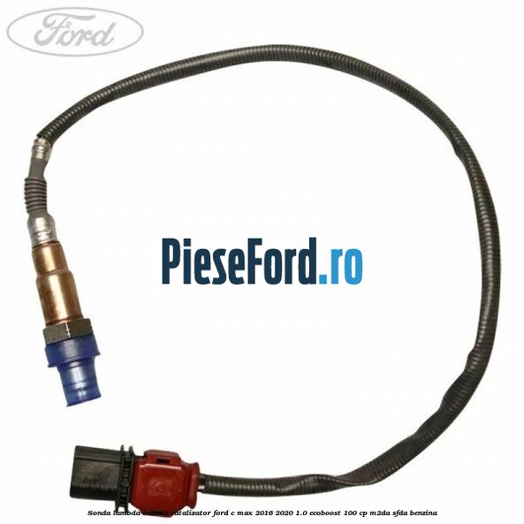 Sonda lambda inainte catalizator Ford C-Max 2016-2020 1.0 EcoBoost 100 cp Sonda lambda inainte catalizator Ford C-Max 2016-2020 1.0 EcoBoost 100 cp M2DA, SFDA benzina