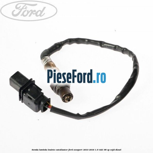 Sonda lambda inainte catalizator Ford EcoSport 2013-2018 1.5 TDCi 95 cp XVJD diesel