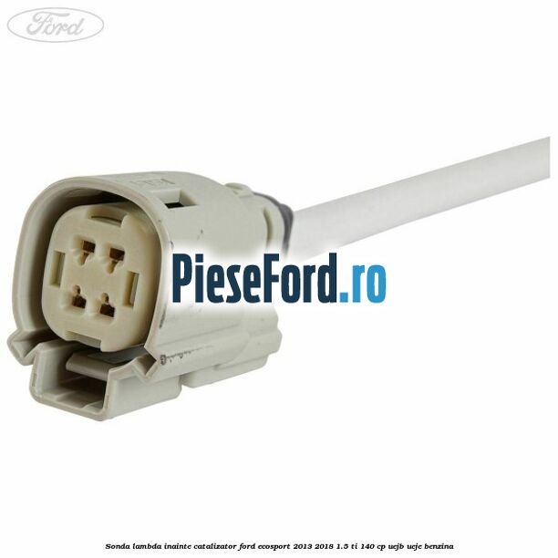 Sonda lambda inainte catalizator Ford EcoSport 2013-2018 1.5 Ti 140 cp Sonda lambda inainte catalizator Ford EcoSport 2013-2018 1.5 Ti 140 cp UEJB, UEJE benzina
